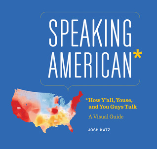 Speaking American: How Y'all, Youse, and You Guys Talk: A Visual Guide