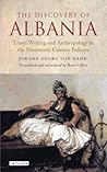 The Discovery of Albania: Travel Writing and Anthropology in the Nineteenth Century Balkans