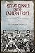 Mortar Gunner on the Eastern Front: The Memoir of Dr Hans Rehfeldt: Volume I - From the Moscow Winter Offensive to Operation Zitadelle