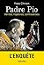 Padre Pio : Vérités, Mystères, Controverses