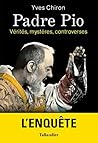 Padre Pio : Vérités, Mystères, Controverses
