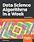 Data Science Algorithms in a Week: Top 7 algorithms for scientific computing, data analysis, and machine learning, 2nd Edition