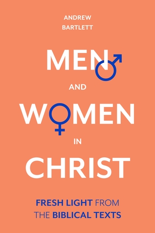 Men and Women in Christ: Fresh Light from the Biblical Texts (Paperback)