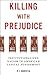 Killing with Prejudice: Ins...