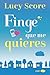 Finge que me quieres by Lucy Score