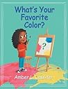 What’s Your Favorite Color? by Amber L Lassiter