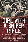 Girl With A Sniper Rifle: An Eastern Front Memoir Girl With A Sniper Rifle: An Eastern Front Memoir