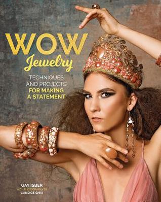 Making Wow Jewelry: Techniques and Projects for Making a Statement (Fox Chapel Publishing) 25 Unique Attention-Grabbing DIY Fashion Pieces with Step-by-Step Photos, Beauty Shots, & Creative Variations