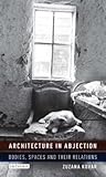 Architecture in Abjection: Bodies, Spaces and their Relations (International Library of Architecture)