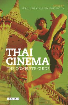 Thai Cinema: The Complete Guide (Tauris World Cinema Series)
