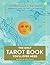 The Only Tarot Book You'll Ever Need: A Modern Guide to the Cards, Spreads, and Secrets of Tarot