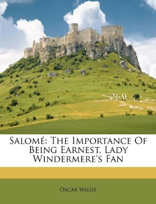 Salomé: The Importance Of Being Earnest, Lady Windermere's Fan
