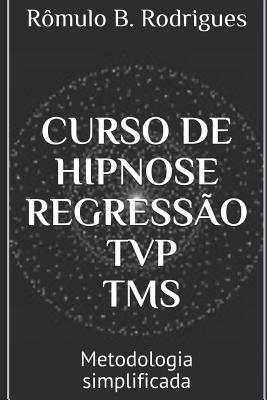 CURSO DE HIPNOSE, REGRESSÃO, TVP, TMS: Metodologia simplificada (Portuguese Edition)