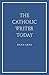 The Catholic Writer Today: ...