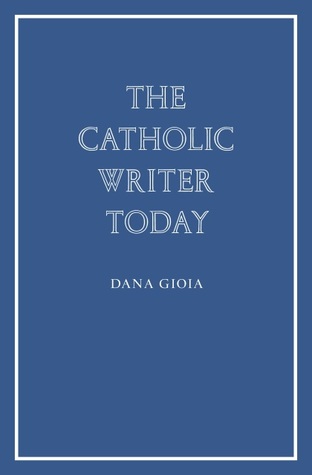 The Catholic Writer Today: And Other Essays