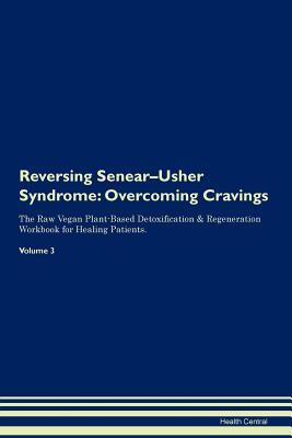 Reversing Senear-Usher Syndrome: Overcoming Cravings The Raw Vegan Plant-Based Detoxification & Regeneration Workbook for Healing Patients. Volume 3