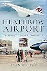 Heathrow Airport: Yesterday, Today and Tomorrow