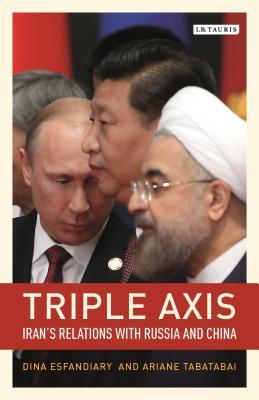 Triple-Axis: China, Russia, Iran and Power Politics (Hardcover)