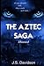 The Aztec Saga by J S Davidson