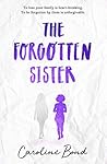 The Forgotten Sister by Caroline Bond The Forgotten Sister by Caroline Bond