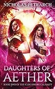 Daughters of Aether: Book Two of the Clockwork Calamity