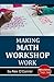 Making Math Workshop Work: ...