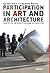 Participation in Art and Architecture: Spaces of Interaction and Occupation (International Library of Visual Culture)