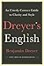 Dreyer’s English: An Utterly Correct Guide to Clarity and Style: The UK Edition