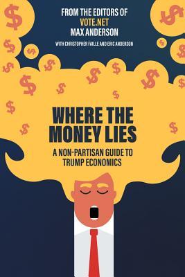 Where the Money Lies. A Non-partisan Guide to Trump Economics (Hardcover)