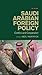 Saudi Arabian Foreign Policy: Conflict and Cooperation (Library of International Relations)