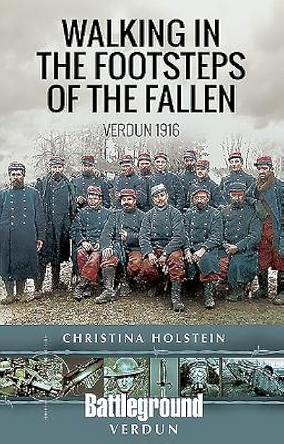 Walking In the Footsteps of the Fallen: Verdun 1916 (Battleground I)