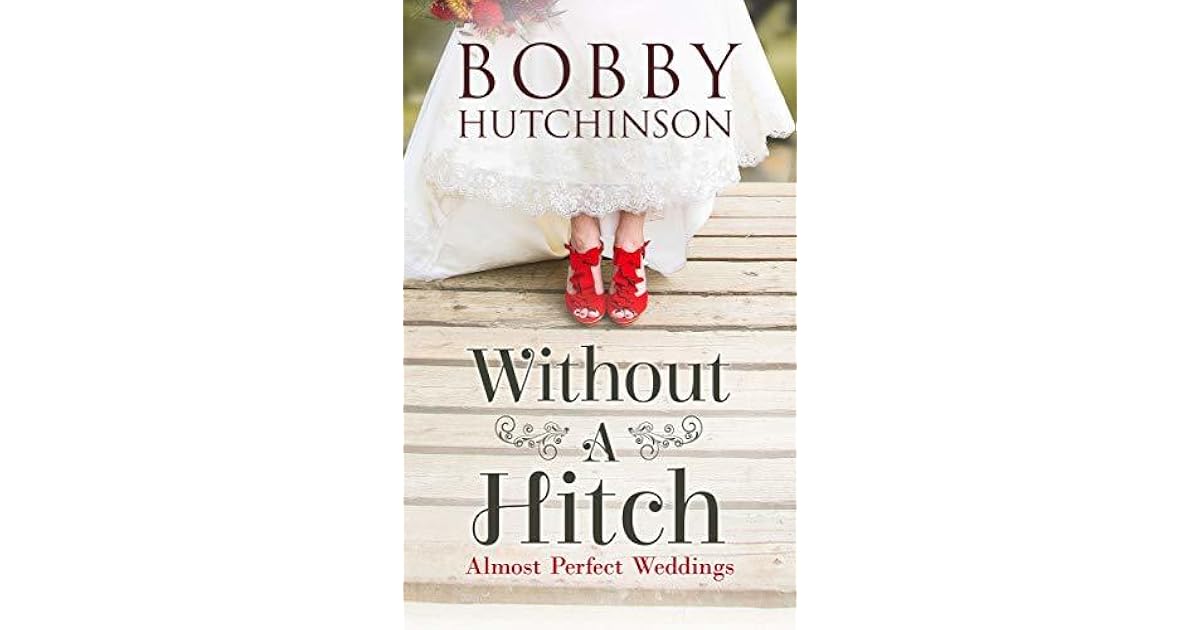 Without A Hitch (Almost) Perfect Weddings by Bobby Hutchinson