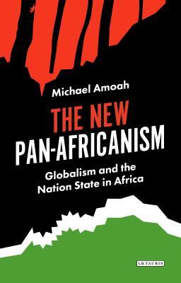 The New Pan-Africanism: Globalism and the Nation State in Africa (Hardcover)