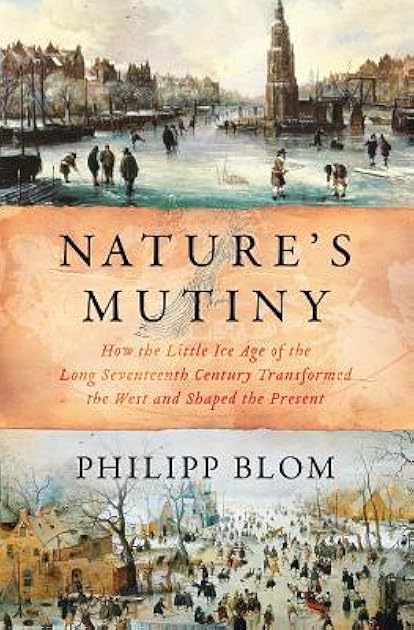 Nature's Mutiny: How the Little Ice Age of the Long Seventeenth Century Transformed the West and Shaped the Present