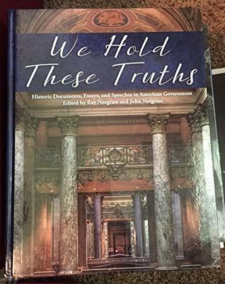 We Hold These Truths: Historic Documents, Essays, and Speeches in American Government (Hardcover)