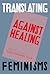 Against Healing by Emily Jungmin Yoon