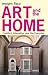 Art and the Home: Comfort, Alienation and the Everyday (International Library of Modern and Contemporary Art)