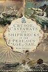 Crusoe, Castaways and Shipwrecks in the Perilous Age of Sail Crusoe, Castaways and Shipwrecks in the Perilous Age of Sail