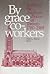 By Grace Co-Workers by Alan L. Hayes