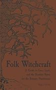 Folk Witchcraft: A Guide to Lore, Land, and the Familiar Spirit for the Solitary Practitioner