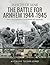 The Battle for Arnhem 1944–1945 (Images of War)