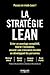 La stratégie Lean: Créer un avantage compétitif, libérer l'innovation, assurer une croissance durable en développant les personnes. Préface de Nicolas ... d'AramisAuto.com (EYROLLES) (French Edition)