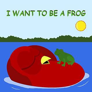 I WANT TO BE A FROG (Sammy Bird)
