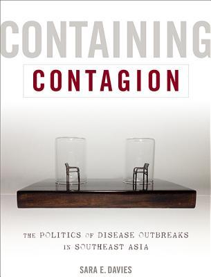 Containing Contagion: The Politics of Disease Outbreaks in Southeast Asia (Paperback)