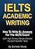 IELTS Academic Writing: How To Write 8+ Answers For The IELTS Exam! (With High Scoring Sample Answers For Each Question Type)