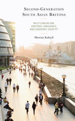 Second-Generation South Asian Britons: Multilingualism, Heritage Languages, and Diasporic Identity