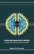 Alien Information Theory: Psychedelic Drug Technologies and the Cosmic Game