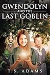Gwendolyn and the Last Goblin Gwendolyn and the Last Goblin