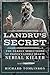 Landru’s Secret: The Deadly Seductions of France’s Lonely Hearts Serial Killer
