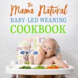The Mama Natural Baby-Led Weaning Cookbook